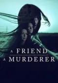 Người Bạn, Kẻ Sát Nhân (A Friend, A Murderer)