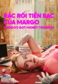 Rắc Rối Tiền Bạc Của Margo (Margo's Got Money Troubles)