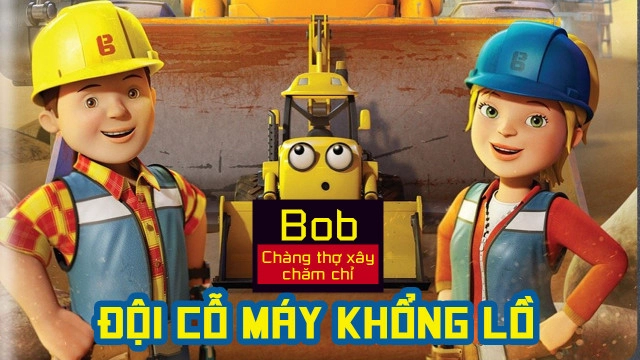 ảnh poster phim Bob Chàng Thợ Xây Chăm Chỉ Đội Cỗ Máy Khổng Lồ (Mega Machines The Movie)