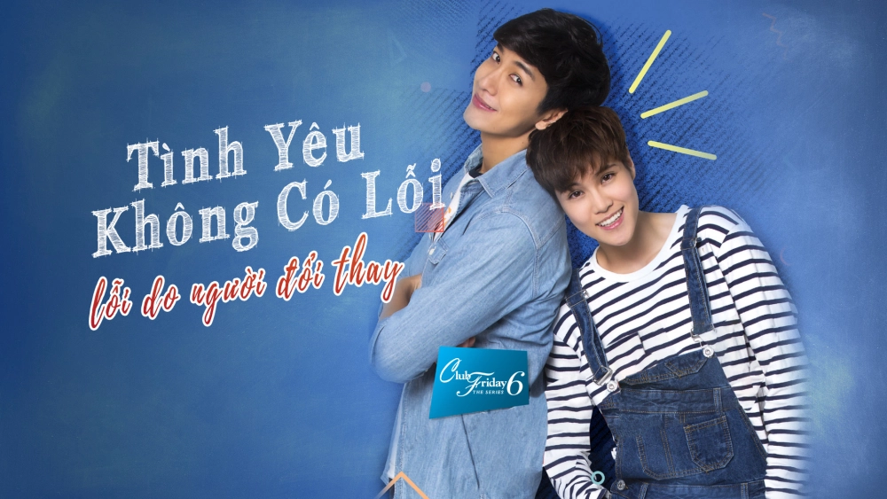 ảnh poster phim Tình Yêu Không Có Lỗi, Lỗi Do Người Đã Đổi Thay (Club Friday - The Series 6: Changed)