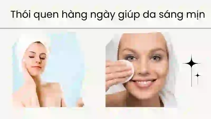 Các thói quen hàng ngày đơn giản giúp da sáng mịn