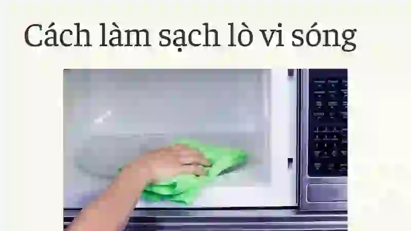 Thường xuyên vệ sinh giúp lò vi sóng bẩn trở nên sạch bong