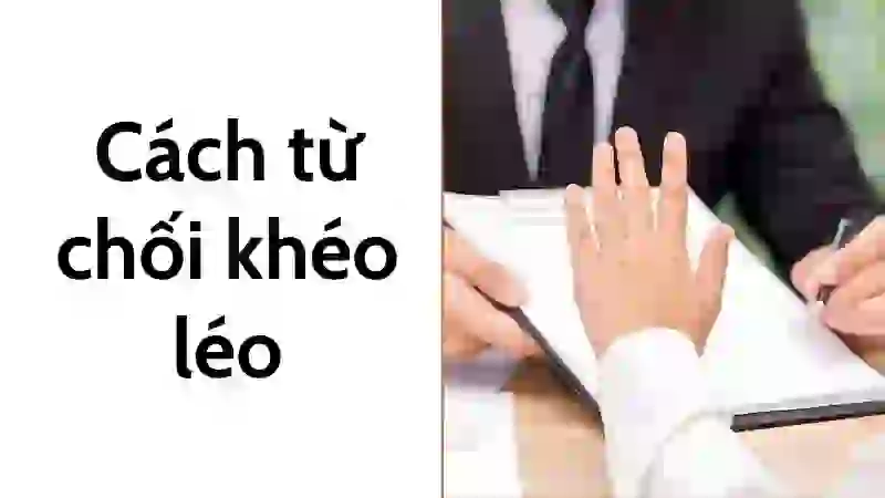 Vì sao từ chối khéo lại quan trọng đến vậy? 