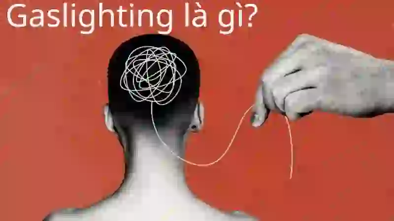 Gaslighting - Khi sự thật bị bẻ cong tàn nhẫn