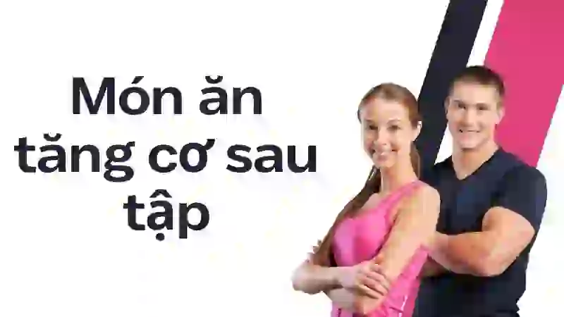 Ưu tiên đạm chất lượng cao để tái tạo cơ bắp