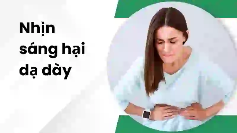 Nhịn ăn sáng gây ảnh hưởng gì đến dạ dày
