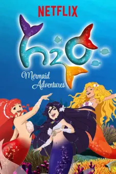 H2O: Cuộc phiêu lưu của những nàng tiên cá (Phần 1) (H2O: Mermaid Adventures (Season 1))
