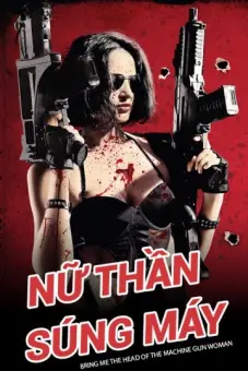 Nữ Thần Súng Máy (Bring Me the Head of the Machine Gun Woman)