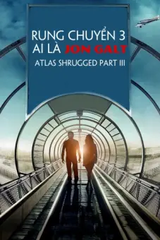 Rung Chuyển 3: Ai Là Jon Galt (Atlas Shrugged Part III)