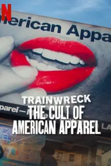 Thảm Họa Toàn Tập: Sự Sùng Bái American Apparel (Trainwreck: The Cult of American Apparel)