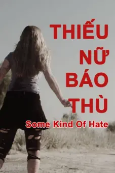 Thiếu Nữ Báo Thù (Some Kind of Hate)