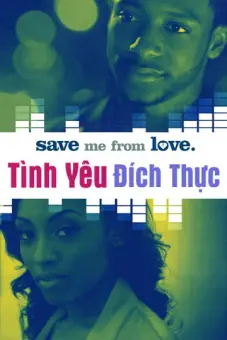 Tình Yêu Đích Thực (Save Me From Love)