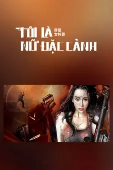 Tôi Là Nữ Đặc Cảnh (I am A Female Special Weapons And Tactics)