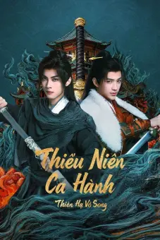 Thiếu Niên Ca Hành : Thiên Hạ Vô Song (The Blood of Youth: Quest of Heroic Hearts)