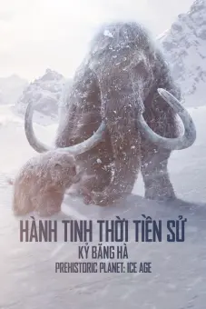 Hành Tinh Thời Tiền Sử (Phần 3) (Prehistoric Planet (Season 3))