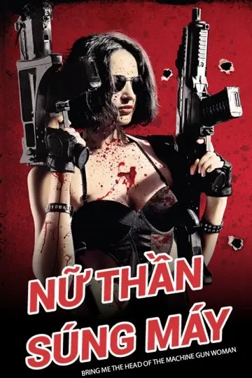 Nữ Thần Súng Máy (Bring Me the Head of the Machine Gun Woman)