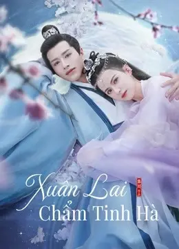 Xuân Lai Chẩm Tinh Hà (Cry Me A River of Stars)