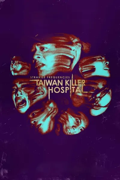 Tần Số Lạ: Bệnh Viện Sát Nhân Đài Loan (Strange Frequencies: Taiwan Killer Hospital)