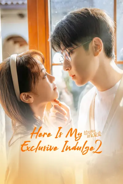 Dành Cho Em Sự Yêu Chiều Độc Nhất 2 (Here Is My Exclusive Indulge S2)