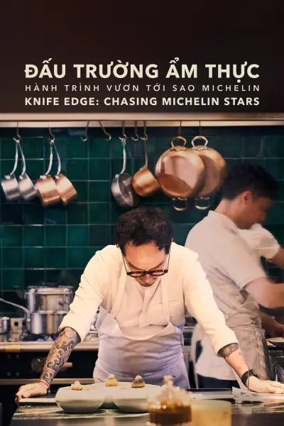 Đấu Trường Ẩm Thực: Hành Trình Vươn Tới Sao Michelin (Knife Edge: Chasing Michelin Stars)