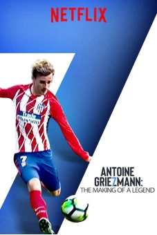 Antoine Griezmann: Làm nên một huyền thoại (Antoine Griezmann: The Making of a Legend)