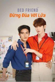 Bed Friend: Đừng Đùa Với Lửa (Bed friend)