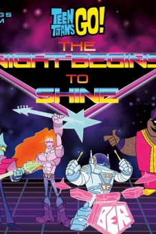 Biệt Đội Thiếu Niên Titan Xuất Kích: Đêm Tối Bắt Đầu Bừng Sáng (Teen Titans Go! The Night Begins to Shine)