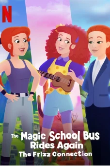 Chuyến xe khoa học kỳ thú: Kết nối cô Frizzle (The Magic School Bus Rides Again The Frizz Connection)