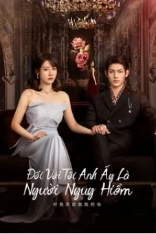 Đối Với Tôi, Anh Ấy Là Người Nguy Hiểm (My Lethal Man)