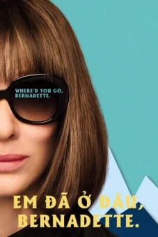 Em Đã Ở Đâu, Bernadette (Where'd You Go, Bernadette)