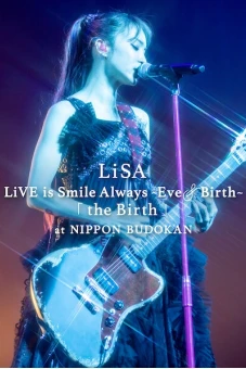 LiSA LiVE is Smile Always, Eve&Birth: Buổi biểu diễn tại Nippon Budokan (LiSA LiVE is Smile Always, Eve&Birth: The Birth at Nippon Budokan)