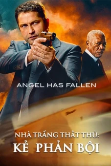 Nhà Trắng Thất Thủ: Kẻ  Phản Bội (Angel Has Fallen)