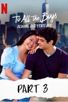 Những chàng trai năm ấy: Mãi yêu (Phần 3) (To All The Boys: Always And Forever)