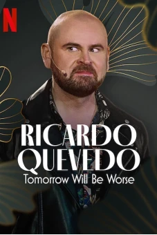Ricardo Quevedo: Ngày mai sẽ tồi tệ hơn (Ricardo Quevedo: Tomorrow Will Be Worse)
