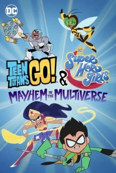 Teen Titans Go! & Các nữ siêu anh hùng DC: Mayhem trong Đa vũ trụ (Teen Titans Go! & DC Super Hero Girls: Mayhem in the Multiverse)