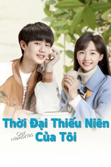 Thời Đại Thiếu Niên Của Tôi (Our Memories)