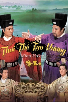 Thời Thế Tạo Vương (The King Maker / Tạo Vương Giả)