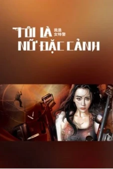 Tôi Là Nữ Đặc Cảnh (I am A Female Special Weapons And Tactics)