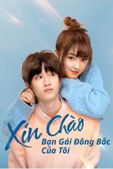 Xin Chào, Bạn Gái Đông Bắc Của Tôi (Hello My Girl)