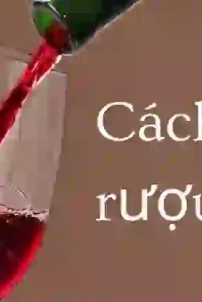 Cách làm rượu nho ngọt dịu dễ uống cho người mới thử