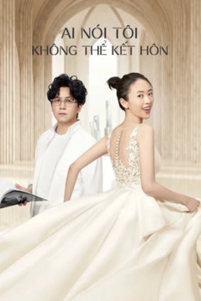 Ai Nói Tôi Không Thể Kết Hôn (Get Married or Not)