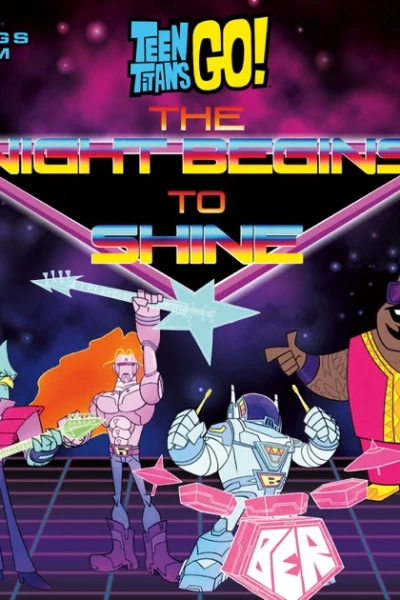 Biệt Đội Thiếu Niên Titan Xuất Kích: Đêm Tối Bắt Đầu Bừng Sáng (Teen Titans Go! The Night Begins to Shine)