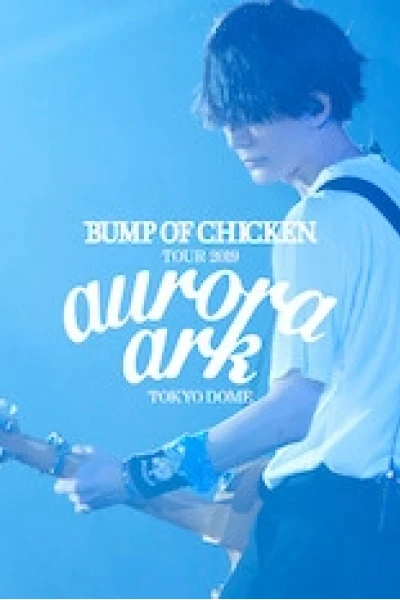 BUMP OF CHICKEN TOUR 2019 aurora ark TOKYO DOME