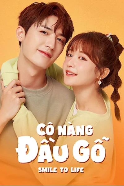 Cô Nàng Đầu Gỗ (Smile To Life)