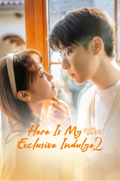 Dành Cho Em Sự Yêu Chiều Độc Nhất 2 (Here Is My Exclusive Indulge S2)