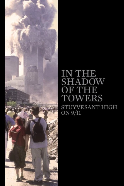 Dưới Bóng Những Tòa Tháp: Trường Trung Học Stuyvesant Trong Ngày 11-9 (In the Shadow of the Towers: Stuyvesant High on 9/11)
