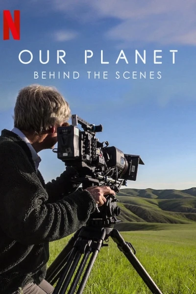 Hành tinh của chúng ta - Hậu trường (Our Planet - Behind The Scenes)