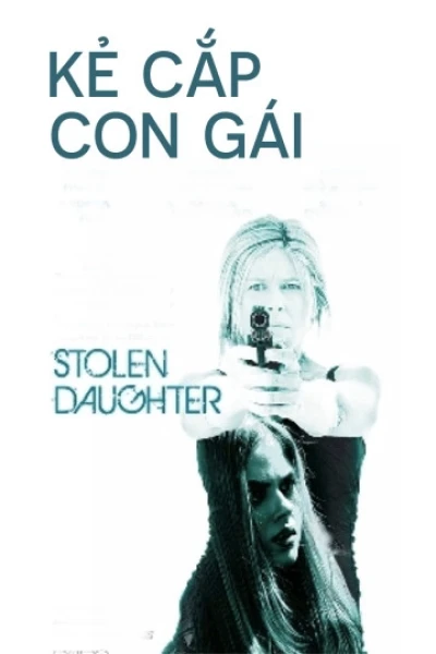 Kẻ Cắp Con Gái (Stolen Daughter)