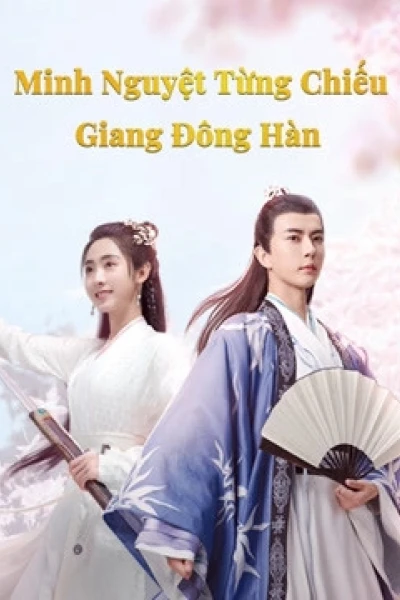Minh Nguyệt Từng Chiếu Giang Đông Hàn (The Moon Brightens for You)
