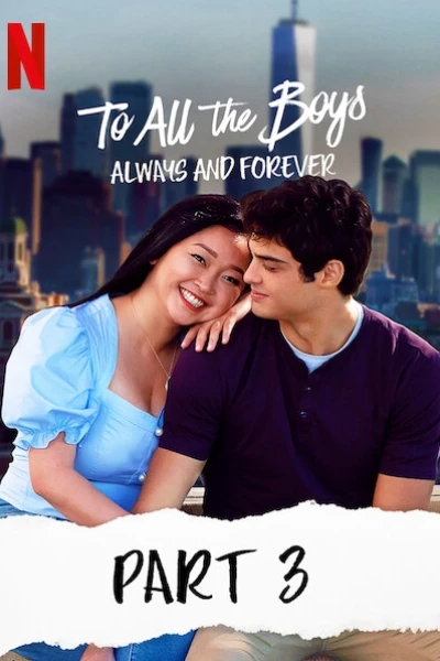 Những chàng trai năm ấy: Mãi yêu (Phần 3) (To All The Boys: Always And Forever)
